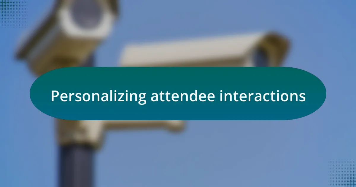 Personalizing attendee interactions