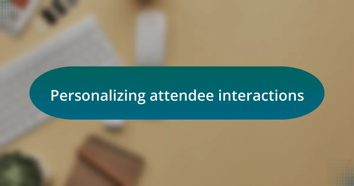 Personalizing attendee interactions