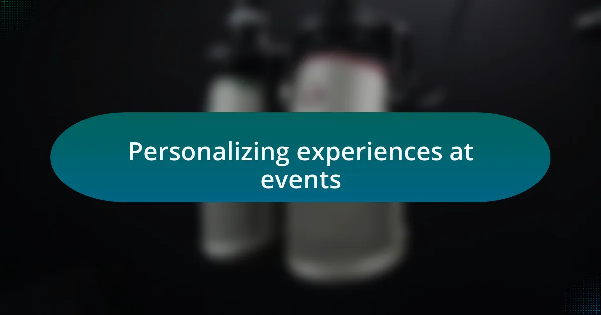 Personalizing experiences at events