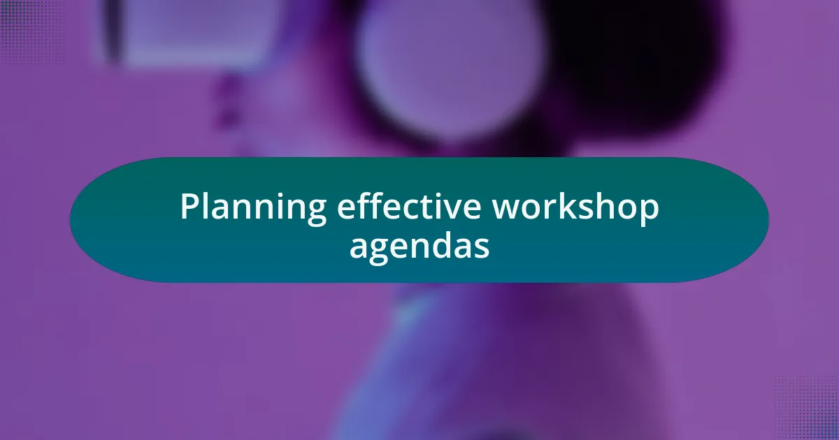 Planning effective workshop agendas