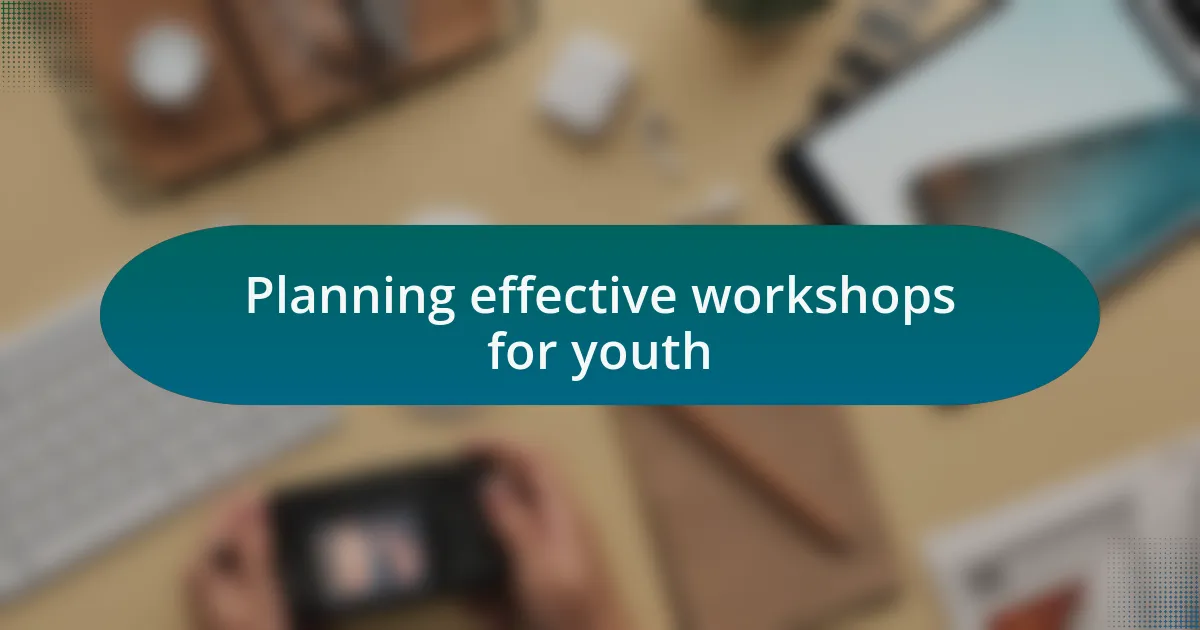 Planning effective workshops for youth