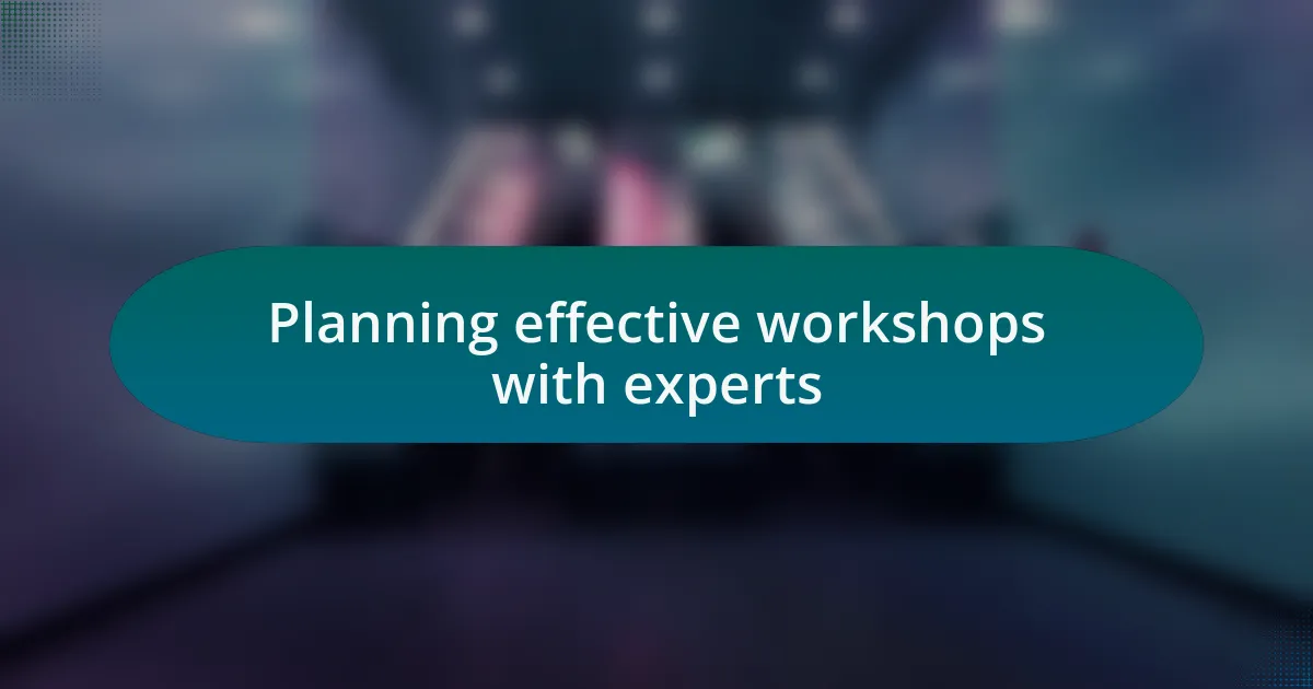 Planning effective workshops with experts