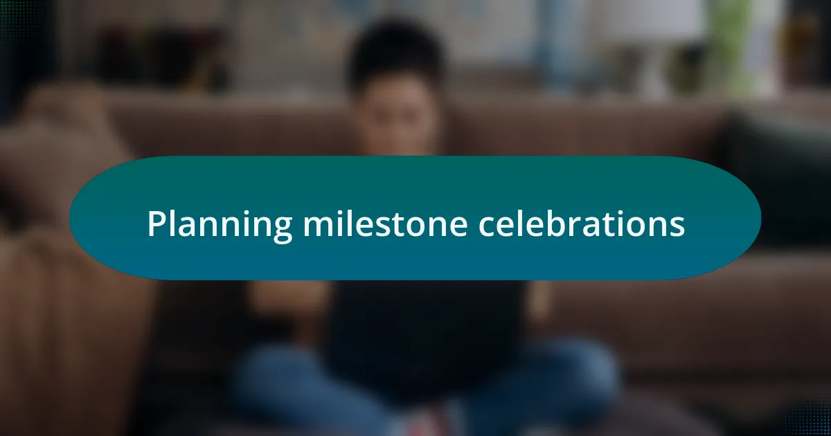 Planning milestone celebrations