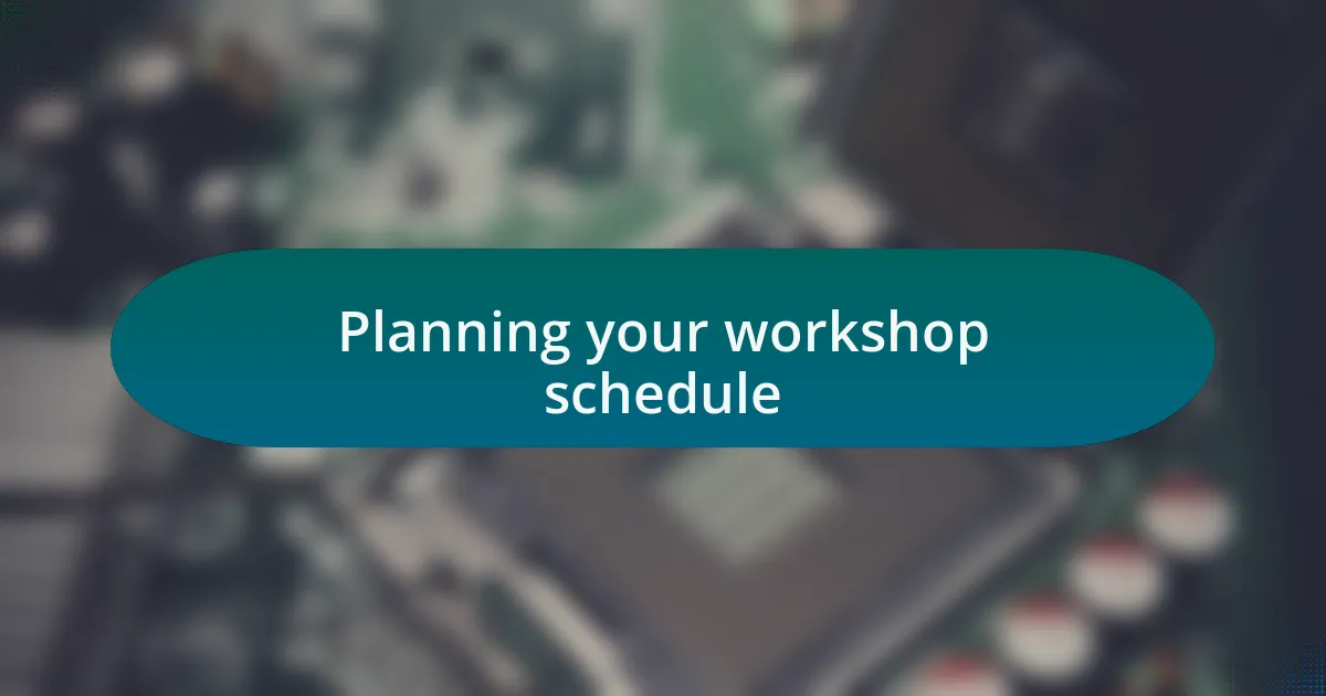 Planning your workshop schedule
