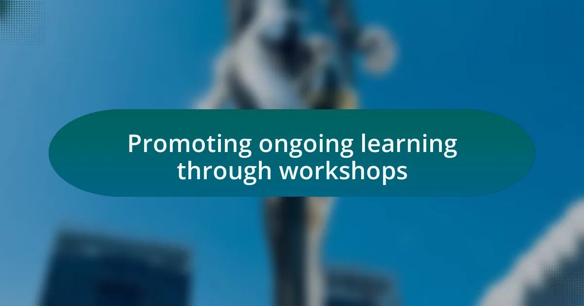 Promoting ongoing learning through workshops