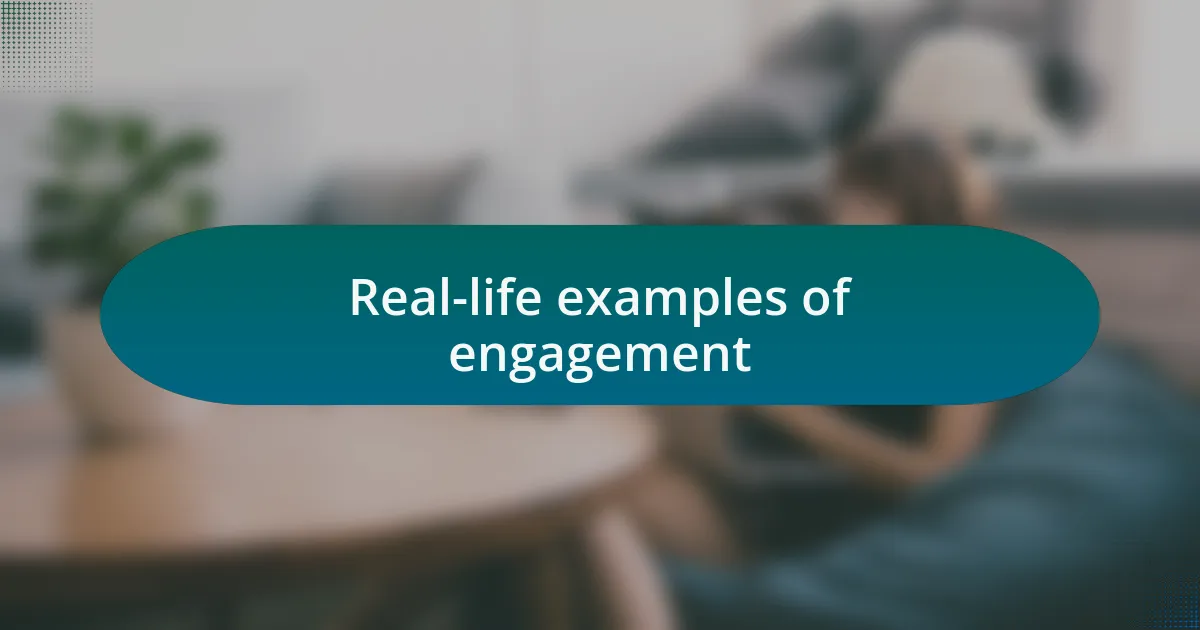 Real-life examples of engagement