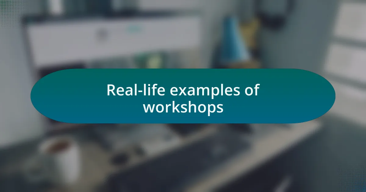 Real-life examples of workshops