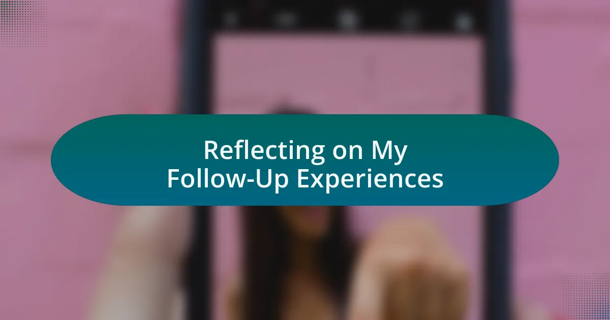 Reflecting on My Follow-Up Experiences