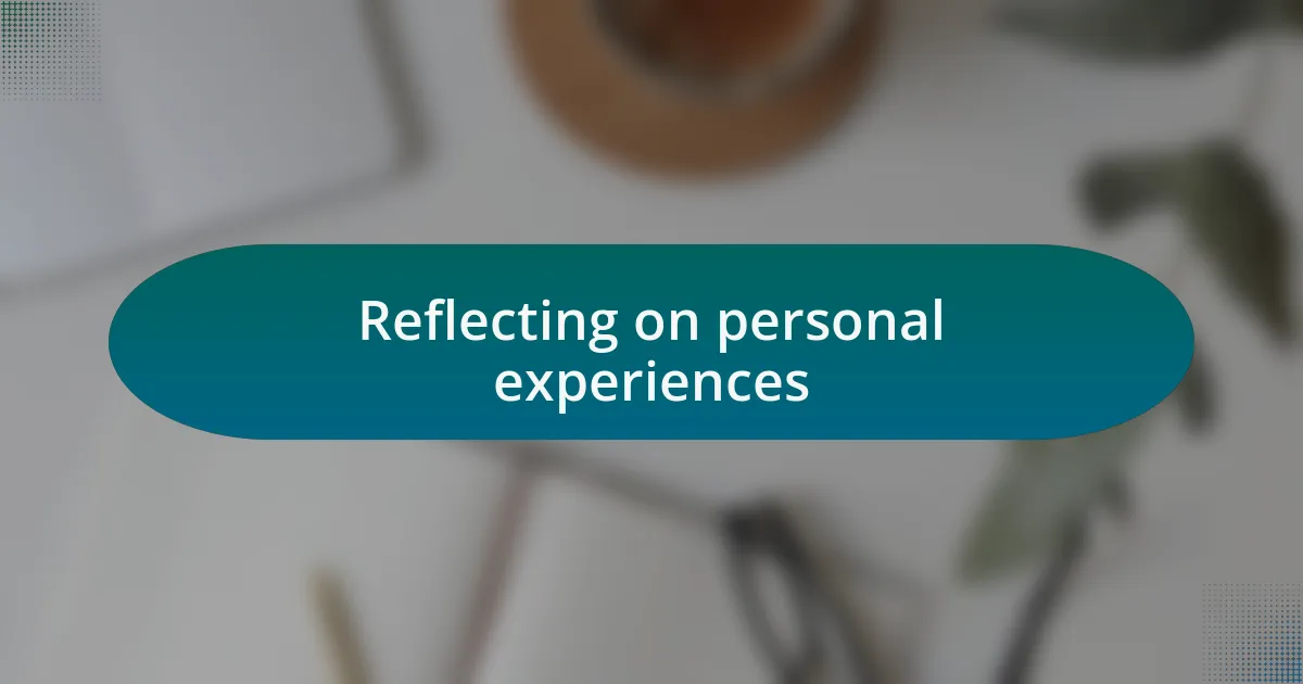 Reflecting on personal experiences