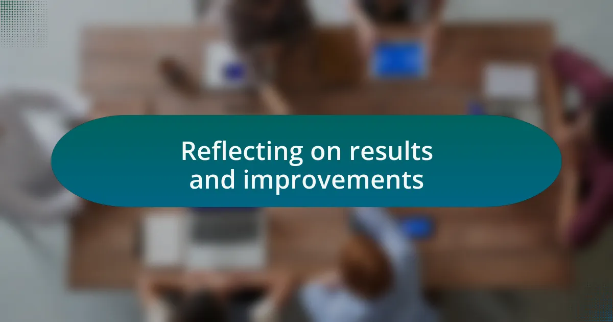 Reflecting on results and improvements