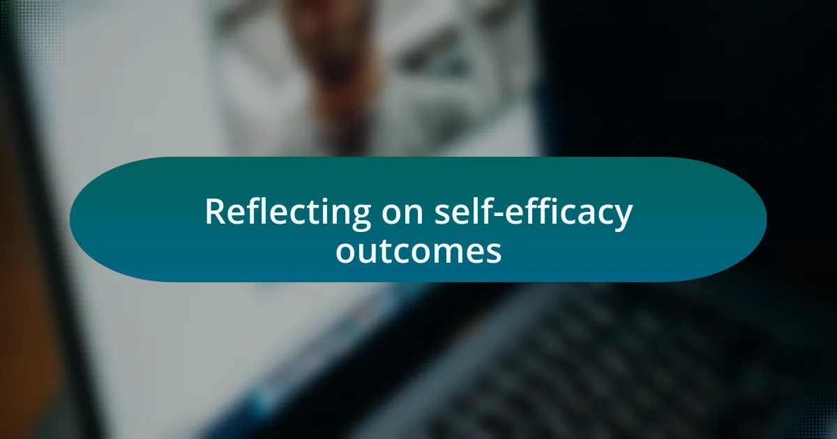 Reflecting on self-efficacy outcomes