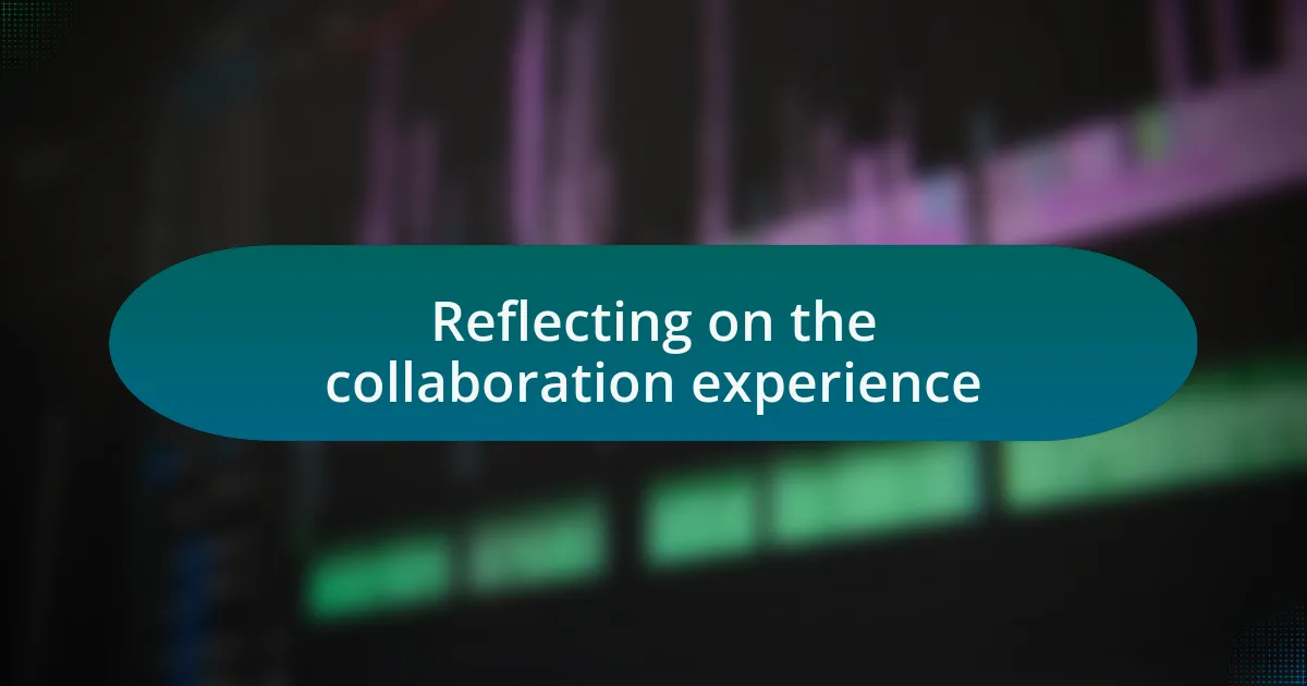 Reflecting on the collaboration experience