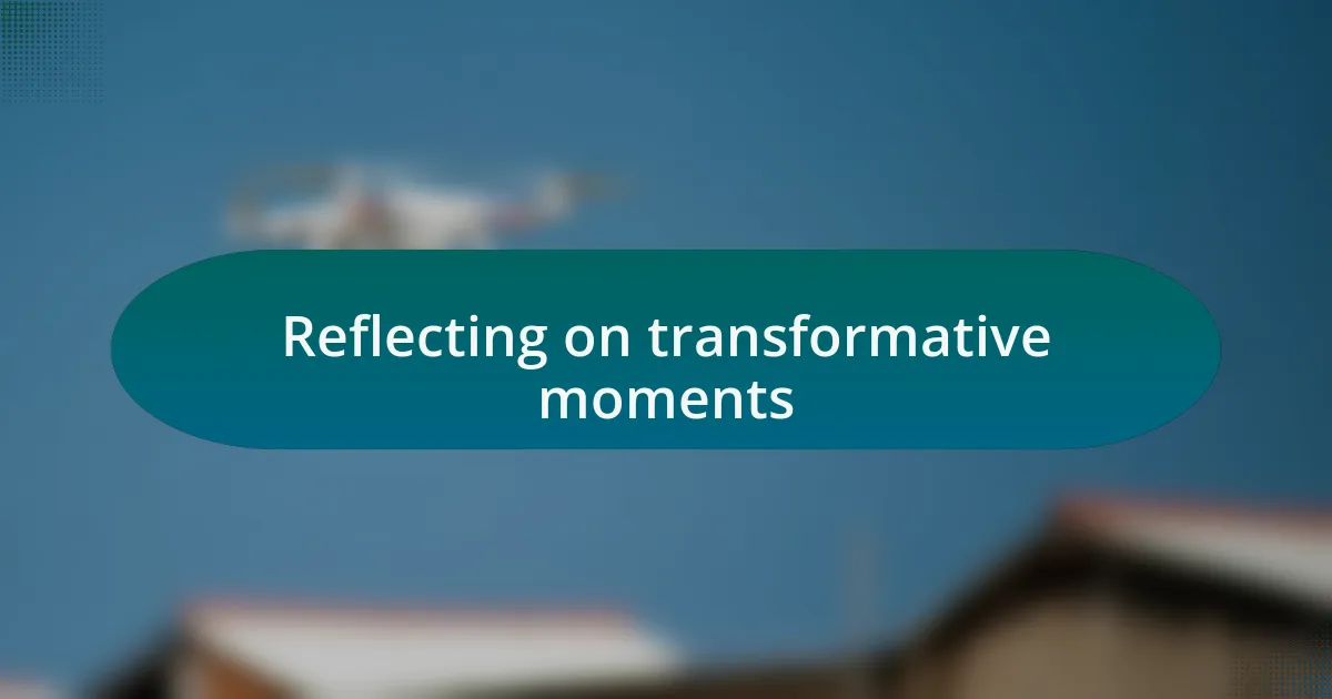 Reflecting on transformative moments