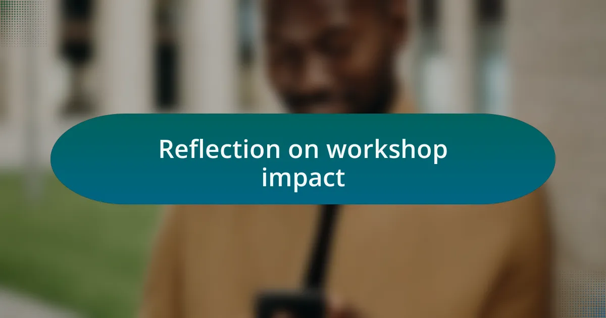 Reflection on workshop impact