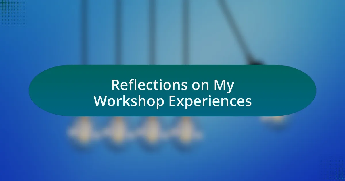 Reflections on My Workshop Experiences