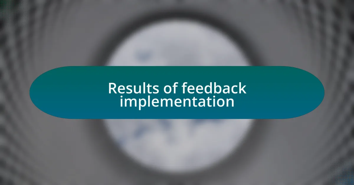 Results of feedback implementation