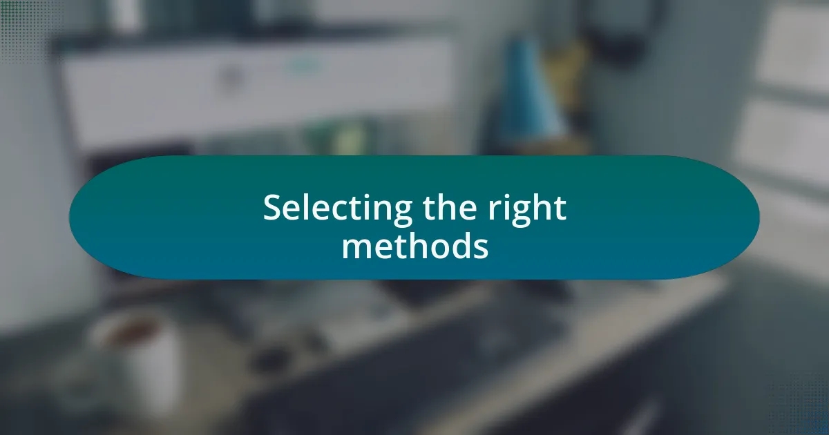 Selecting the right methods