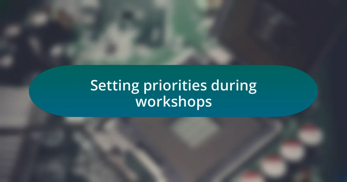 Setting priorities during workshops