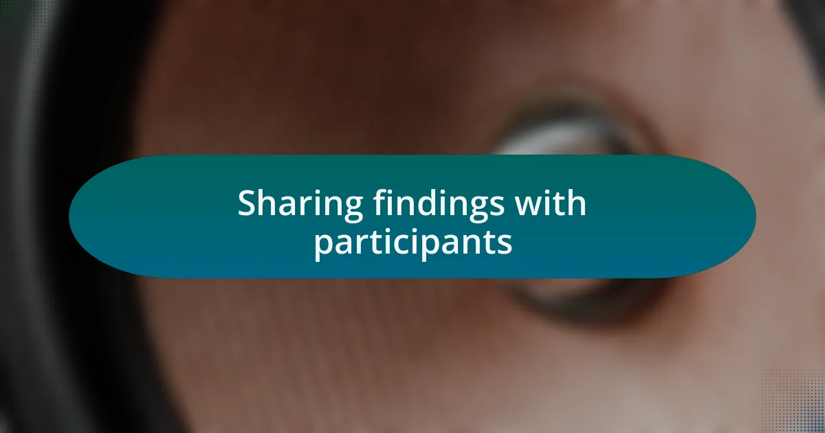 Sharing findings with participants