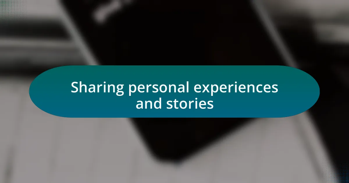 Sharing personal experiences and stories