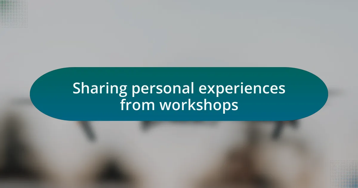 Sharing personal experiences from workshops