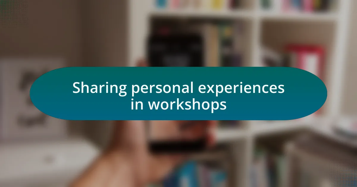 Sharing personal experiences in workshops