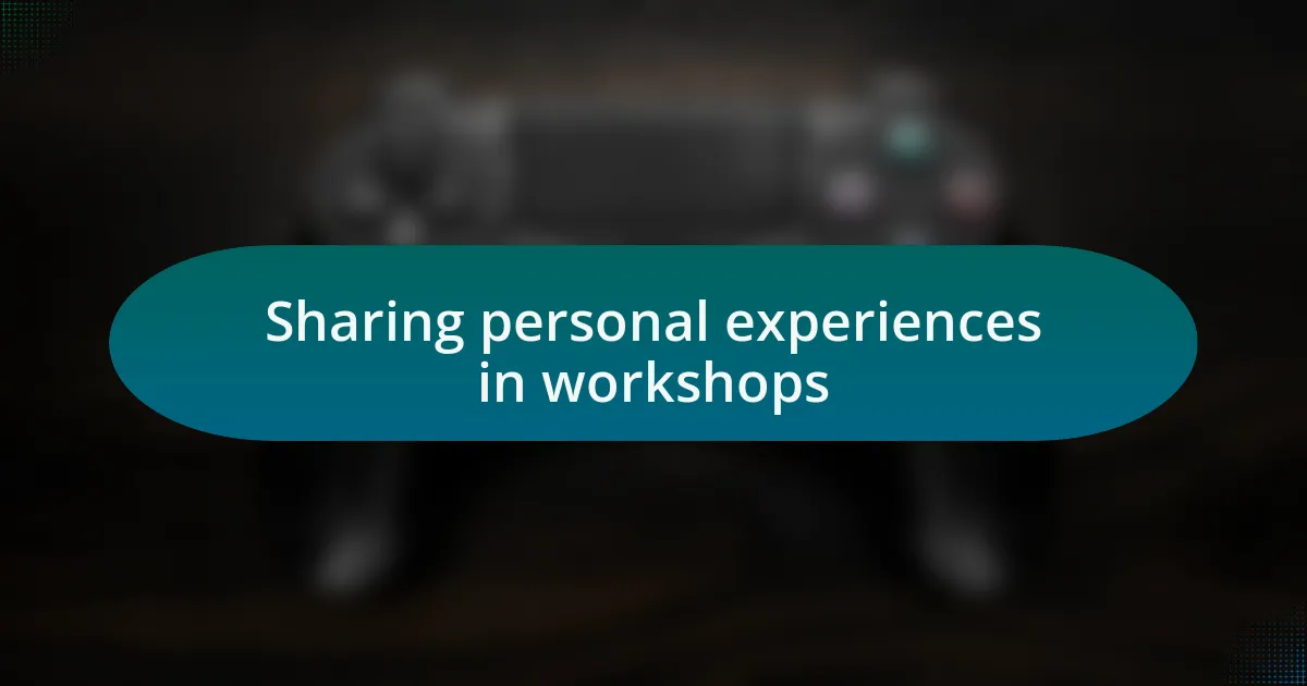 Sharing personal experiences in workshops