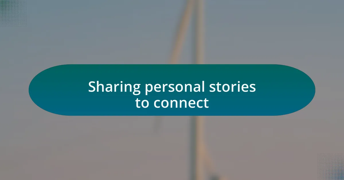 Sharing personal stories to connect
