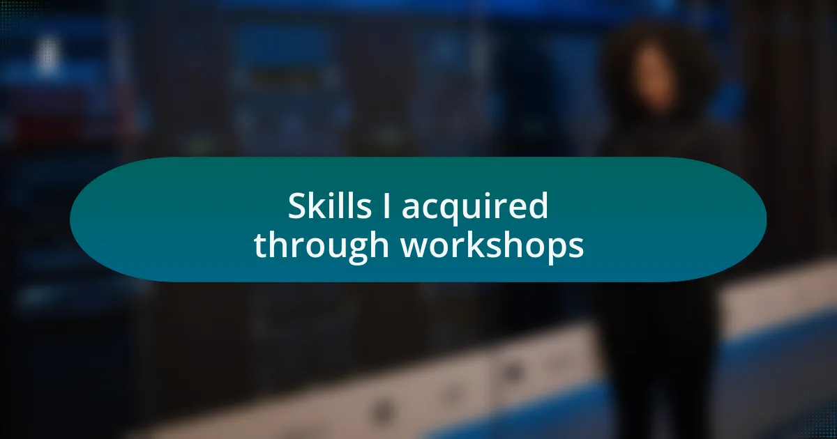 Skills I acquired through workshops