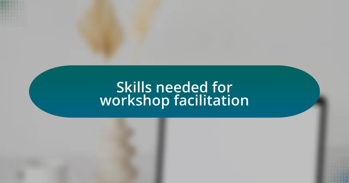 Skills needed for workshop facilitation