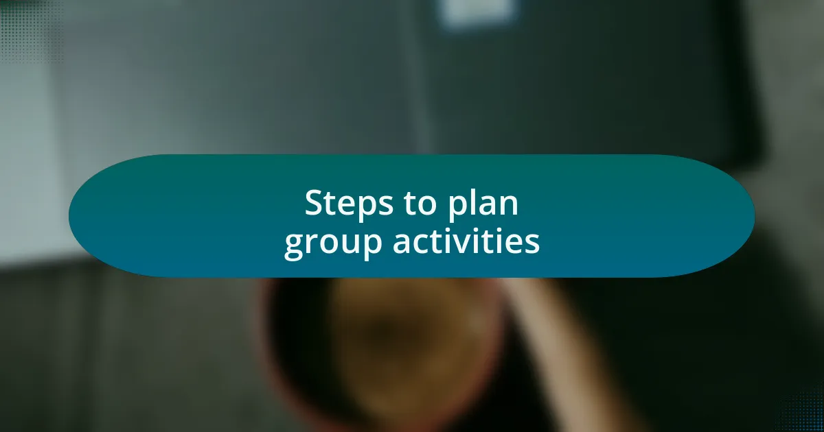 Steps to plan group activities