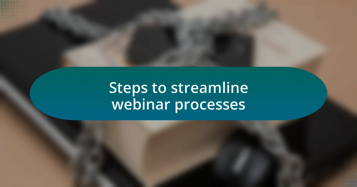 Steps to streamline webinar processes