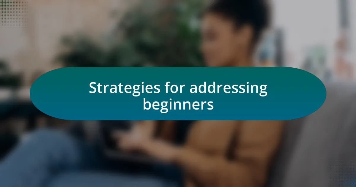 Strategies for addressing beginners