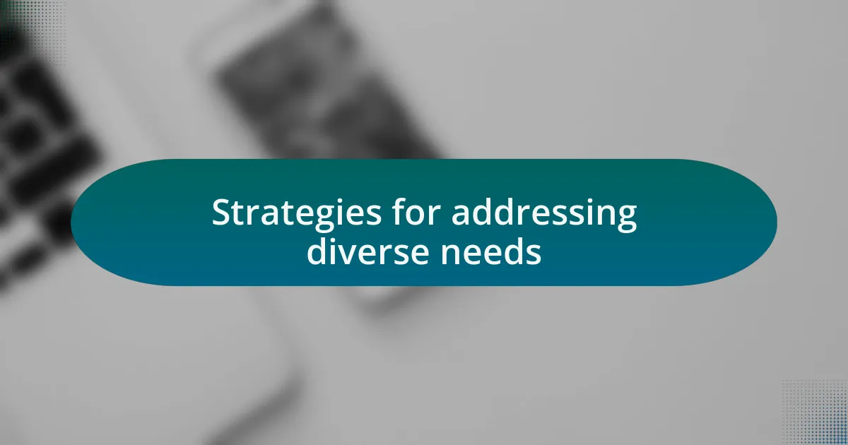 Strategies for addressing diverse needs