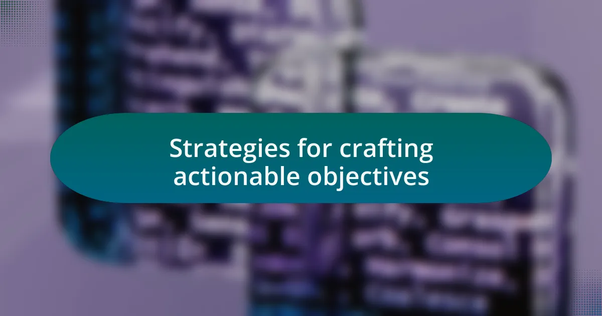Strategies for crafting actionable objectives