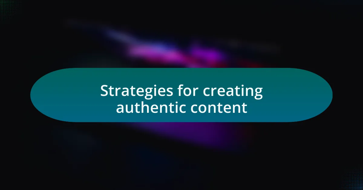 Strategies for creating authentic content