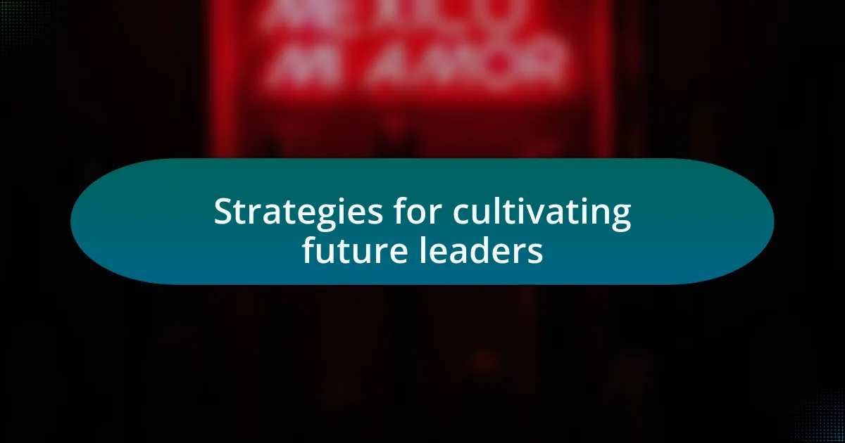Strategies for cultivating future leaders