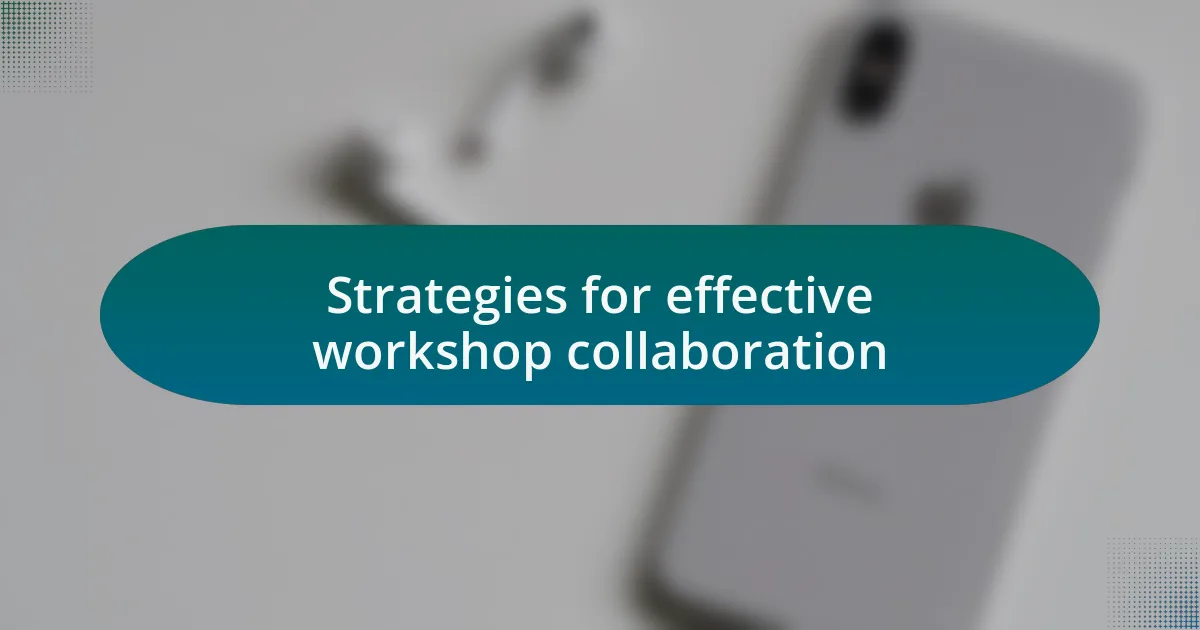 Strategies for effective workshop collaboration