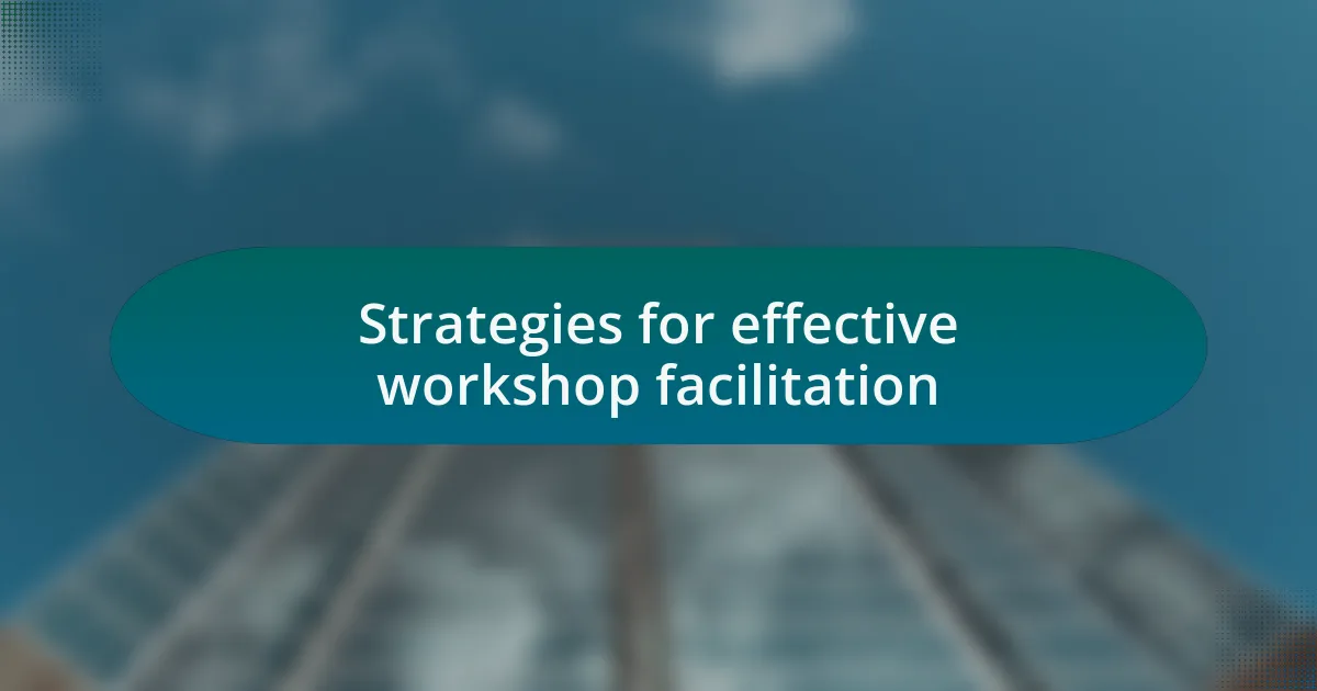 Strategies for effective workshop facilitation
