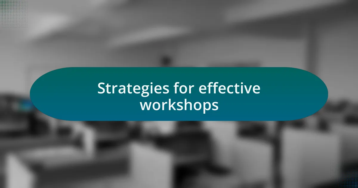 Strategies for effective workshops
