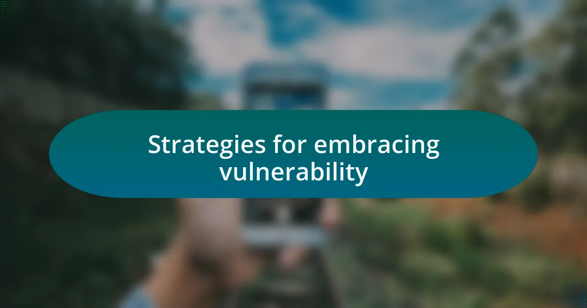 Strategies for embracing vulnerability