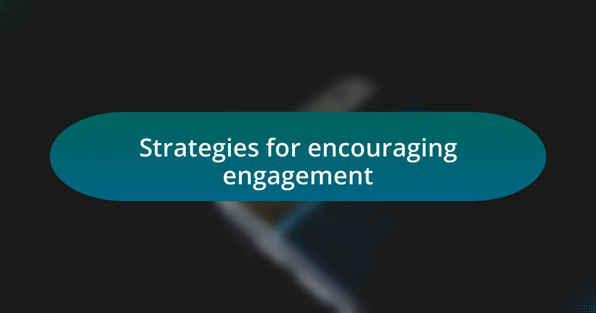 Strategies for encouraging engagement