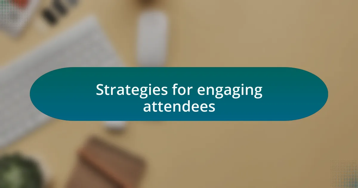 Strategies for engaging attendees