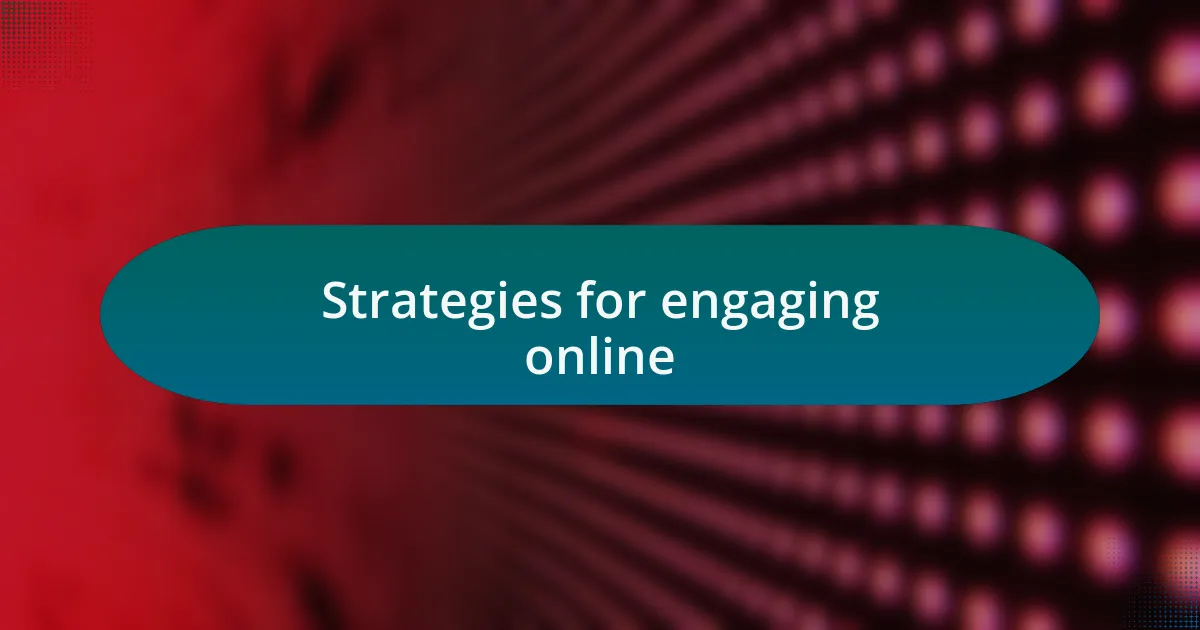 Strategies for engaging online