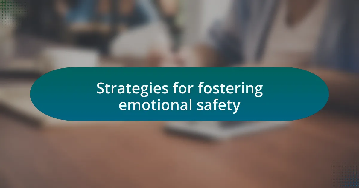 Strategies for fostering emotional safety