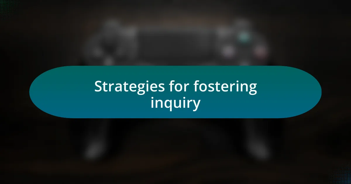 Strategies for fostering inquiry
