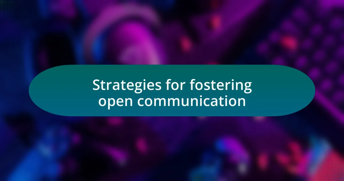 Strategies for fostering open communication
