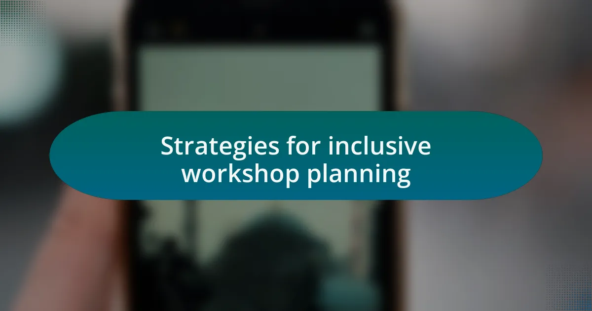 Strategies for inclusive workshop planning
