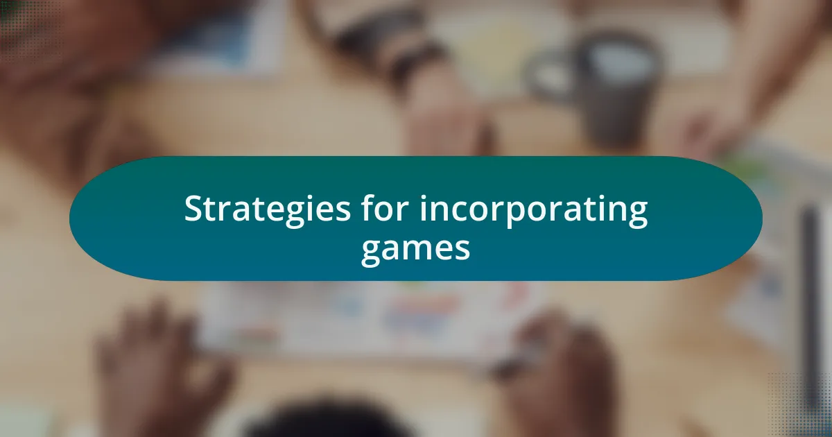 Strategies for incorporating games