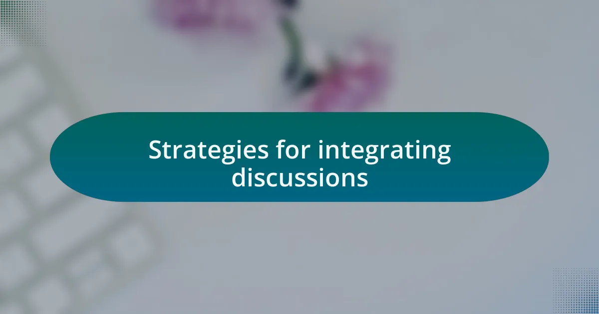 Strategies for integrating discussions